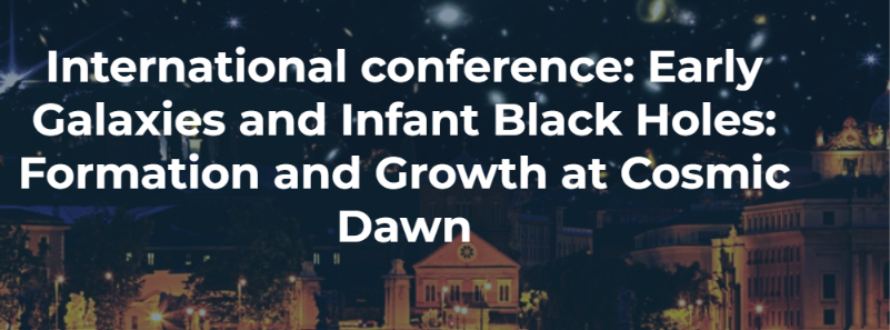 International conference: early galaxies and infant black holes: formation and growth at cosmic dawn